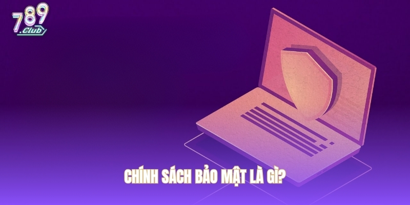 Chính sách bảo mật là gì