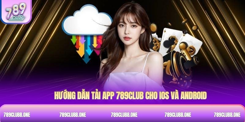 Hướng dẫn tải app 789Club cho iOS và Android
